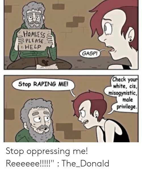 homlesss-please-help-gasp-check-your-white-cis-misogynistic-male-54293774